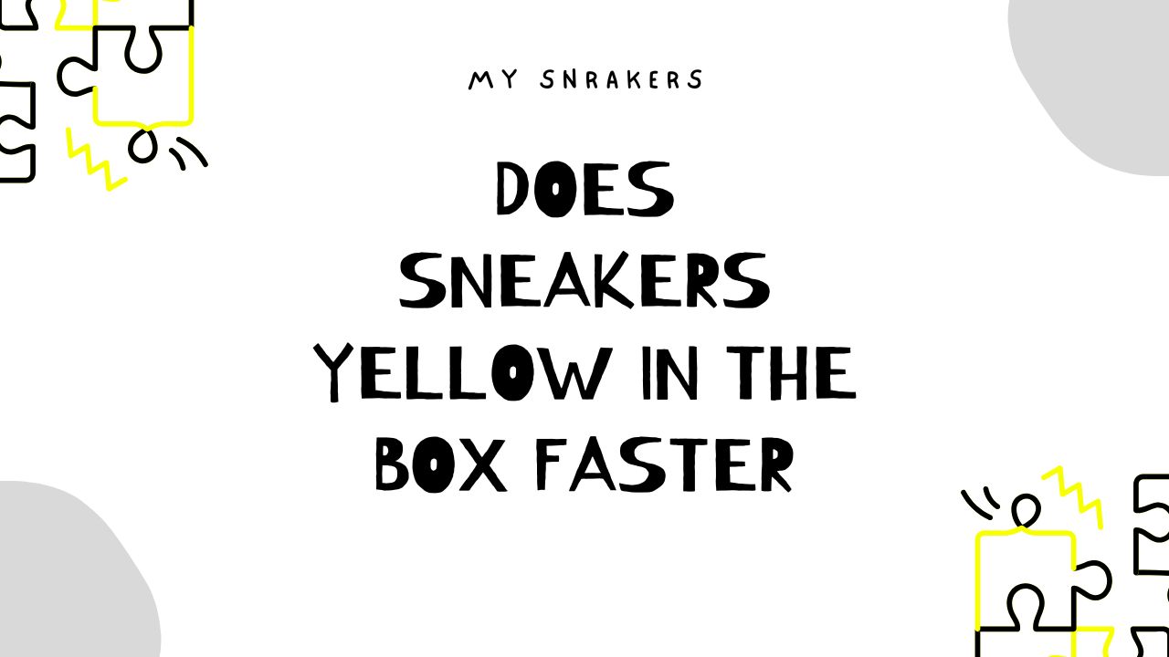 does sneakers yellow in the box faster